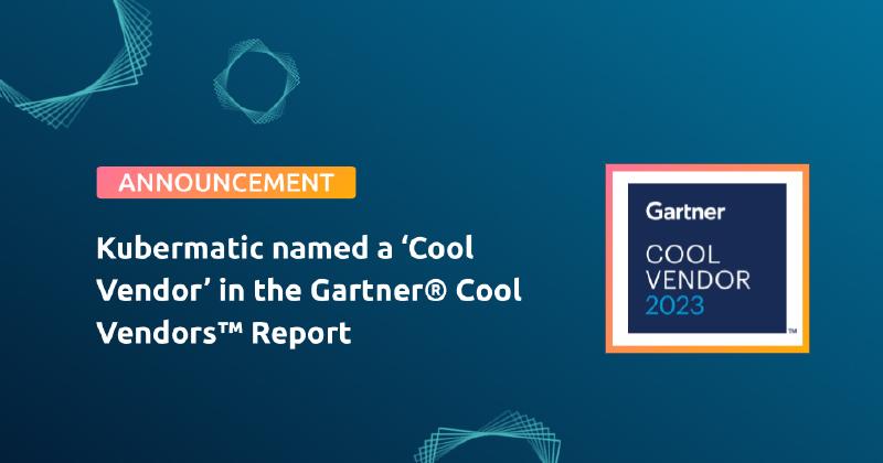 Kubermatic named in Gartner® Cool Vendors™ Kubermatic